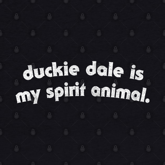 Duckie Dale is My Spirit Animal by DankFutura